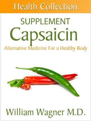 The Capsaicin Supplement: Alternative Medicine for a Healthy Body (Health Collection)