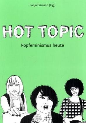 Hot Topic. Popfeminismus Heute