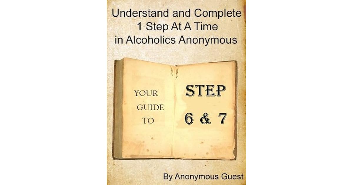 Big Book of AA - Steps 6 & 7 - Understand and Complete One Step At A