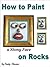 Craft Painting Book: How to Paint a Stony Face on Rocks (An Easy Project for Kids and Adults Painting with Acrylics)