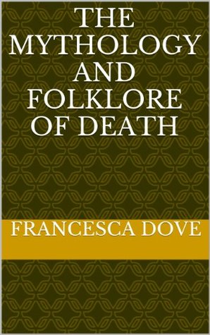 The Mythology and Folklore of Death (Kindle Edition)