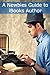 A Newbies Guide to iBooks Author: A Writer’s Guide to Creating Dynamic Books with iBooks Author