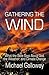 Gathering the Wind: What the Bible Says About God, the Weather, and Climate Change (Gathering Series Book 1)