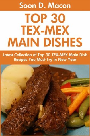 Top 30 TEX-MEX Main Dish Recipes You Must Try This New Year (Kindle Edition)