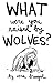 What Were You Raised By Wolves? by Vera Brosgol