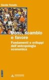 Dono, scambio e favore. Fondamenti e sviluppi dell'antropologia economica