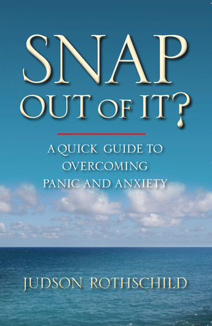 Snap Out Of It?: A Quick Guide To Overcoming Panic and Anxiety