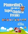 Plumedini’s True Tales of Super Chicken Freaks as Retold by C... by John Brady Woodson