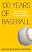 100 Years Of Baseball: The Intimate And Dramatic Story Of Modern Baseball