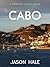 Cabo San Lucas, Baja California, Mexico: A Concise Travel Guide