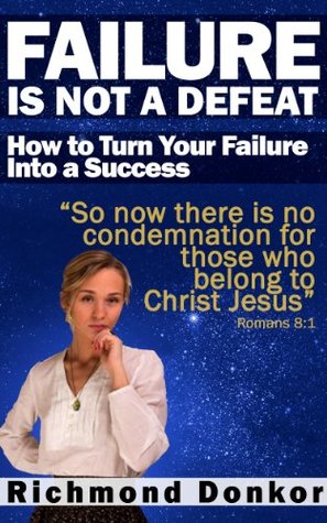 Failure Is Not Defeat: How to turn your failure to success (Kindle Edition)