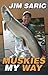 Muskies My Way by Jim Saric
