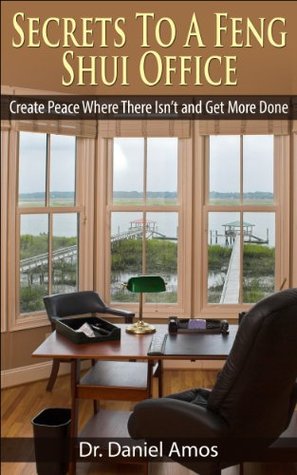 Feng Shui: Feng Shui Office Secrets Revealed! Create Peace Where There Isn’t and Get More Done (feng shui office, reiki manual, reiki attunement) (feng ... guide, feng shui, interior design Book 1)