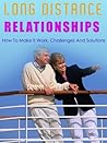 Long Distance Relationships: How To Make It Work. Challenges And Solutions (Love and Marriage)