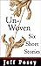 Unwoven: six short stories