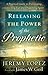 Releasing the Power of the Prophetic: A Practical Guide to Developing a Listening Ear and Discerning Spirit