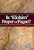 Is 'Elohim' Proper or Pagan