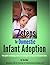 7 Steps To Domestic Infant Adoption: Your Guide to Adopting a Baby – and Becoming the Family You’ve Dreamed About.