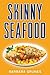 Skinny Seafood by Barbara Grunes Skinny Seafood by Barbara Grunes