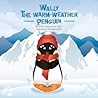 Wally the Warm-Weather Penguin by Stephanie M. Ward