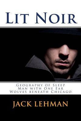 Lit Noir: Geography of Sleep, Man with One Ear, Wolves beneath Chicago