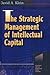 The Strategic Management of Intellectual Capital (Resources for the Knowledge-Based Economy)