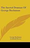 The Sacred Dramas of George Buchanan The Sacred Dramas of George Buchanan