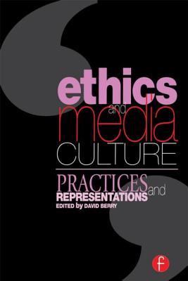 Ethics and Media Culture: Practices and Representations: Practices and Representations