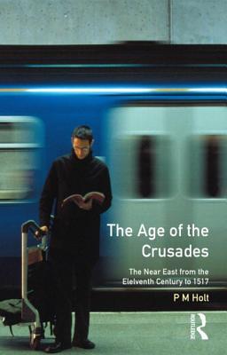 The Age of the Crusades (A History of the Near East)