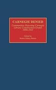 Carnegie Denied: Communities Rejecting Carnegie Library Construction Grants, 1898-1925