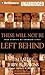 These Will Not Be Left Behind: True Stories of Changed Lives