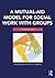 A Mutual-Aid Model for Social Work with Groups