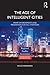 The Age of Intelligent Cities: Smart Environments and Innovation-for-all Strategies (Regions and Cities)