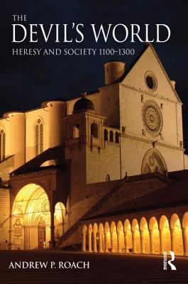 The Devil's World: Heresy and Society 1100-1300 (Paperback)