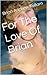 For The Love Of Brian