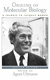 Origins of Molecular Biology: A Tribute to Jacques Monod Origins of Molecular Biology: A Tribute to Jacques Monod