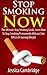 Stop Smoking Now: The Ultimate Stop Smoking Guide, Learn How To Stop Smoking Permanently Without Side Effects Or Gaining Weight (Stop Smoking, How to stop ... Substance Abuse, Healthy Living, Addictions)