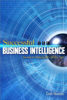 Successful Business Intelligence: Secrets to Making BI a Killer App (Hardcover)