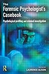 Forensic Psychologists Casebook: Psychological profiling and criminal investigation