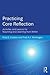 Practicing Core Reflection: Activities and Lessons for Teaching and Learning from Within