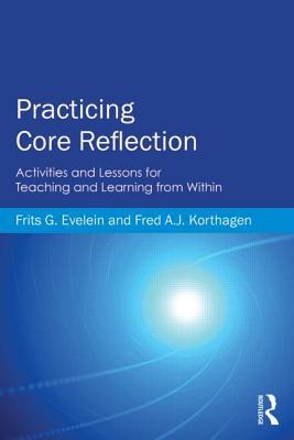 Practicing Core Reflection: Activities and Lessons for Teaching and Learning from Within (Paperback)
