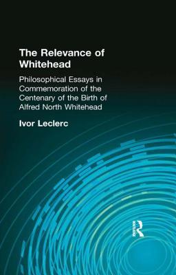 The Relevance of Whitehead: Philosophical Essays in Commemoration of the Centenary of the Birth of Alfred North Whitehead (Hardcover)