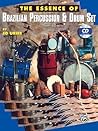 The Essence of Brazilian Percussion & Drum Set: Book & Online Audio The Essence of Brazilian Percussion & Drum Set: Book & Online Audio
