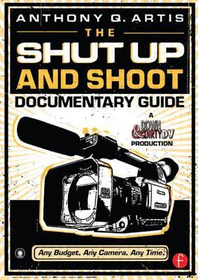 The Shut Up and Shoot Documentary Guide: A Down & Dirty DV Production (Paperback)
