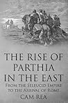 The Rise of Parthia in the East: From the Seleucid Empire to the Arrival of Rome