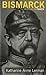 Bismarck by Katharine Anne Lerman