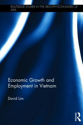 Economic Growth and Employment in Vietnam (Routledge Studies in the Growth Economies of Asia)