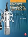 Practical Recording Techniques: The Step- by- Step Approach to Professional Audio Recording
