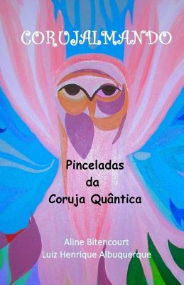 Corujalmando: Pinceladas Da Coruja Quântica (Portuguese Edition)