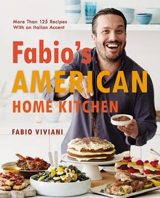Fabio's American Home Kitchen: More Than 125 Recipes With an Italian Accent (Hardcover)